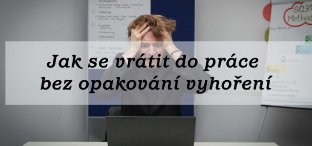 Jak se vrátit do práce bez opakování vyhoření